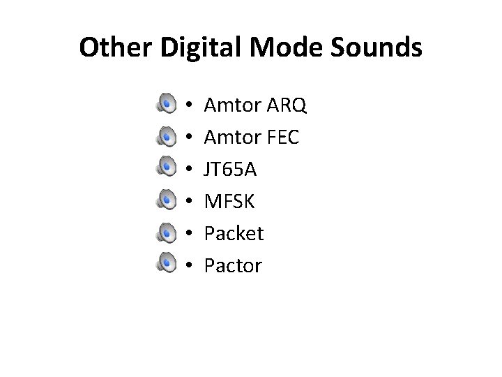 Other Digital Mode Sounds • • • Amtor ARQ Amtor FEC JT 65 A Other Digital Mode Sounds • • • Amtor ARQ Amtor FEC JT 65 A
