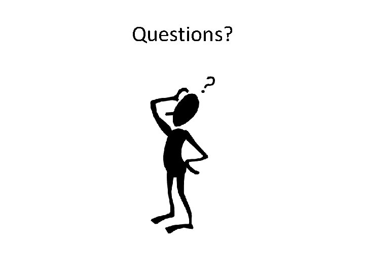 Questions? Questions?