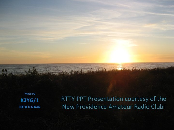 Photo by K 2 YG/1 IOTA NA-046 RTTY PPT Presentation courtesy of the New Photo by K 2 YG/1 IOTA NA-046 RTTY PPT Presentation courtesy of the New