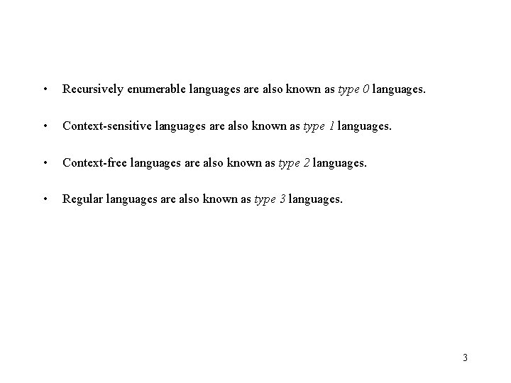 • Recursively enumerable languages are also known as type 0 languages. • Context-sensitive