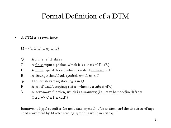 Formal Definition of a DTM • A DTM is a seven-tuple: M = (Q,