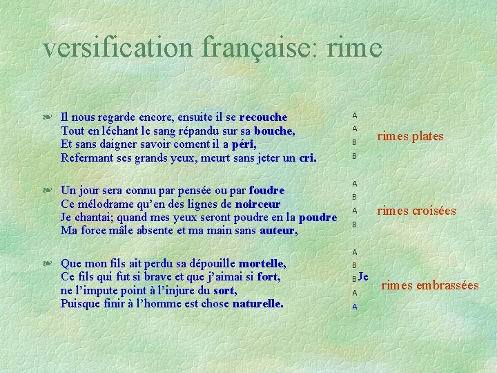 versification française: rime § Il nous regarde encore, ensuite il se recouche Tout en