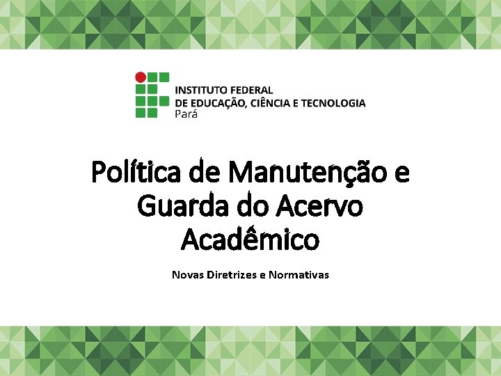 Política de Manutenção e Guarda do Acervo Acadêmico Novas Diretrizes e Normativas 