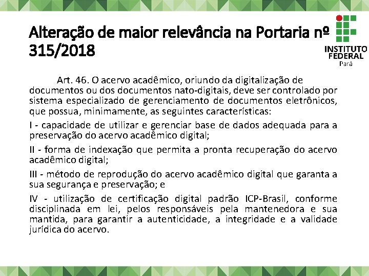 Alteração de maior relevância na Portaria nº 315/2018 Art. 46. O acervo acadêmico, oriundo