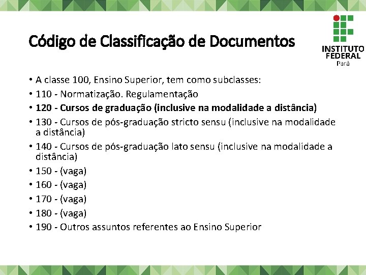 Código de Classificação de Documentos • A classe 100, Ensino Superior, tem como subclasses: