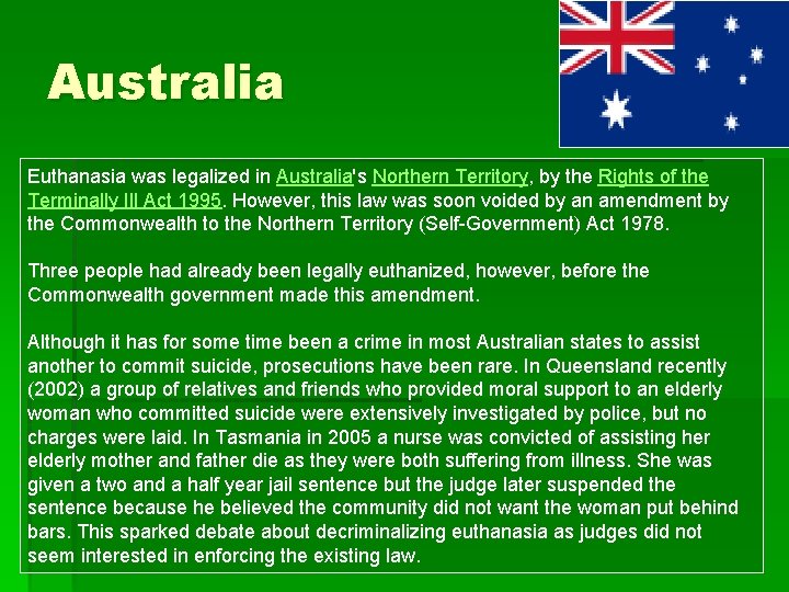 Australia Euthanasia was legalized in Australia's Northern Territory, by the Rights of the Terminally