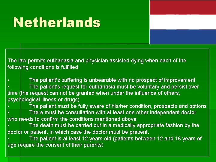 Netherlands The law permits euthanasia and physician assisted dying when each of the following