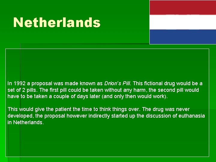 Netherlands In 1992 a proposal was made known as Drion's Pill. This fictional drug