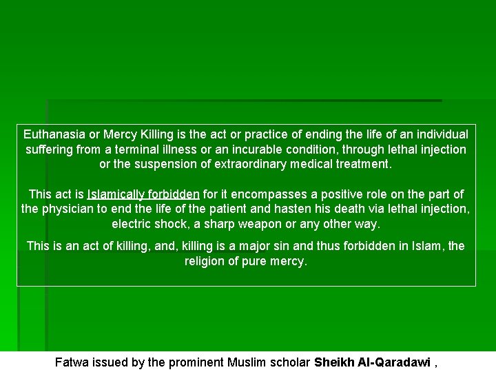 Euthanasia or Mercy Killing is the act or practice of ending the life of