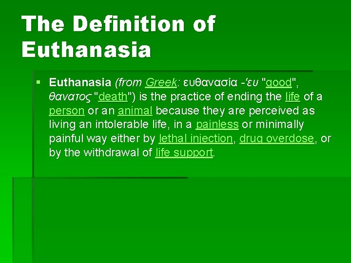 The Definition of Euthanasia § Euthanasia (from Greek: ευθανασία -'ευ "good", θανατος "death") is