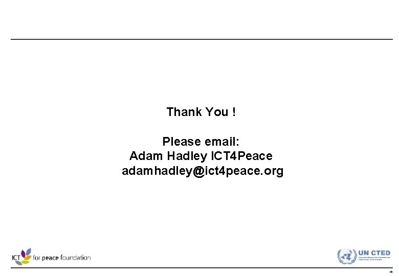 Thank You ! Please email: Adam Hadley ICT 4 Peace adamhadley@ict 4 peace. org