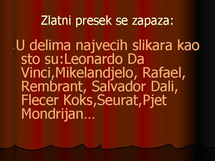 Zlatni presek se zapaza: - U delima najvecih slikara kao sto su: Leonardo Da