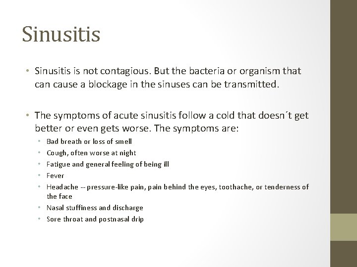 Sinusitis • Sinusitis is not contagious. But the bacteria or organism that can cause