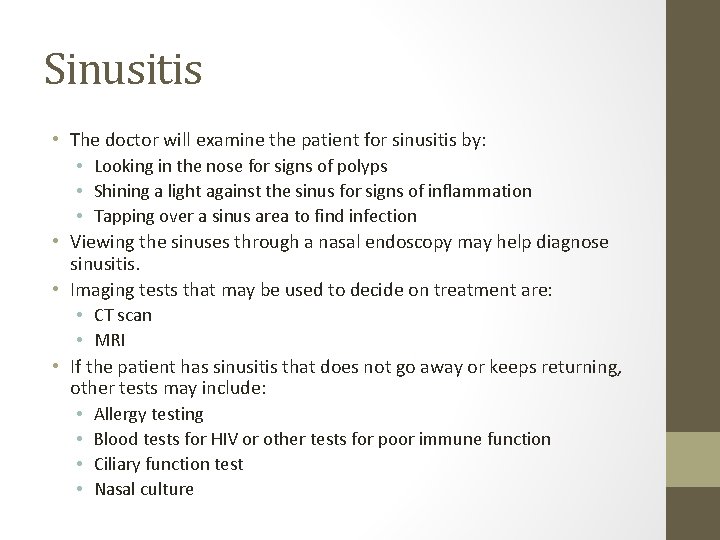 Sinusitis • The doctor will examine the patient for sinusitis by: • Looking in