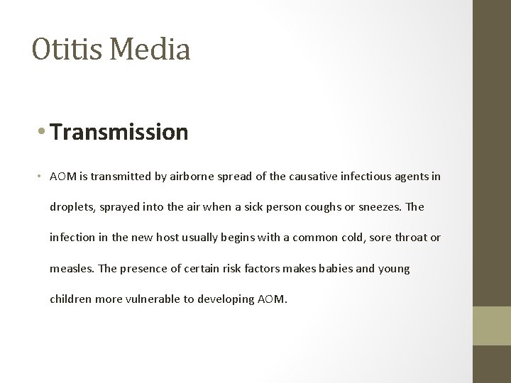 Otitis Media • Transmission • AOM is transmitted by airborne spread of the causative