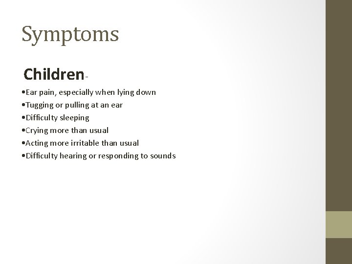 Symptoms Children- • Ear pain, especially when lying down • Tugging or pulling at