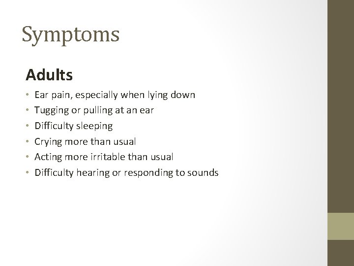 Symptoms Adults • • • Ear pain, especially when lying down Tugging or pulling