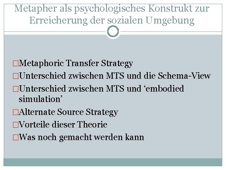 Metapher als psychologisches Konstrukt zur Erreicherung der sozialen Umgebung �Metaphoric Transfer Strategy �Unterschied zwischen