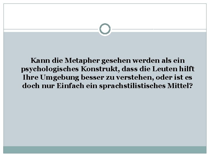 Kann die Metapher gesehen werden als ein psychologisches Konstrukt, dass die Leuten hilft Ihre