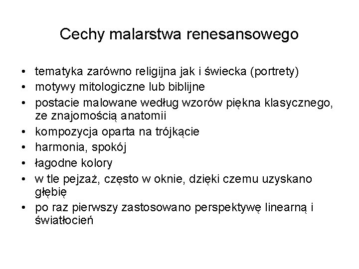 Cechy malarstwa renesansowego • tematyka zarówno religijna jak i świecka (portrety) • motywy mitologiczne Cechy malarstwa renesansowego • tematyka zarówno religijna jak i świecka (portrety) • motywy mitologiczne