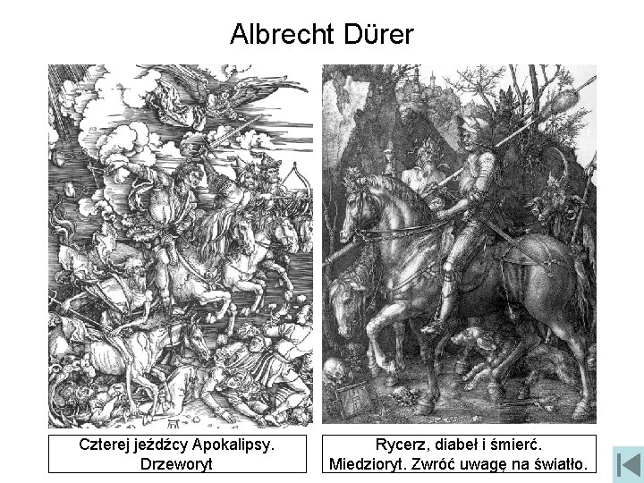 Albrecht Dϋrer Czterej jeźdźcy Apokalipsy. Drzeworyt Rycerz, diabeł i śmierć. Miedzioryt. Zwróć uwagę na