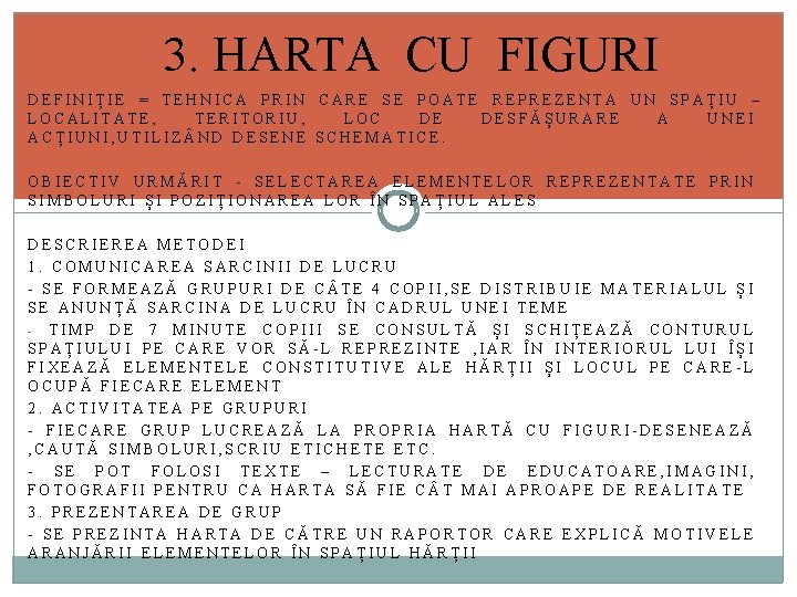 3. HARTA CU FIGURI DEFINIȚIE = TEHNICA PRIN CARE SE POATE REPREZENTA UN SPAȚIU