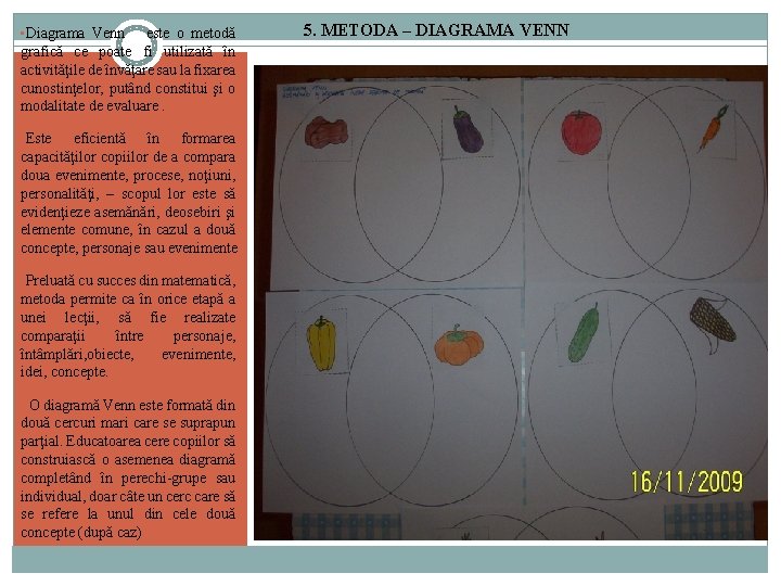  • Diagrama Venn este o metodă grafică ce poate fi utilizată în activităţile