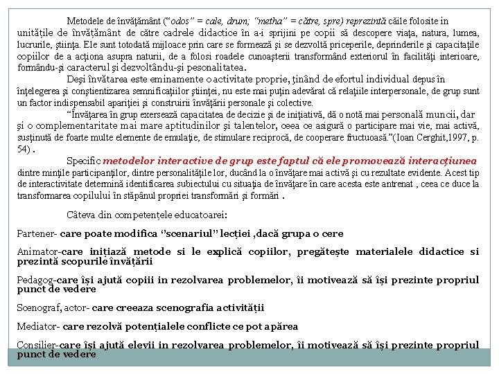 Metodele de învăţământ (“odos” = cale, drum; “metha” = către, spre) reprezintă căile folosite