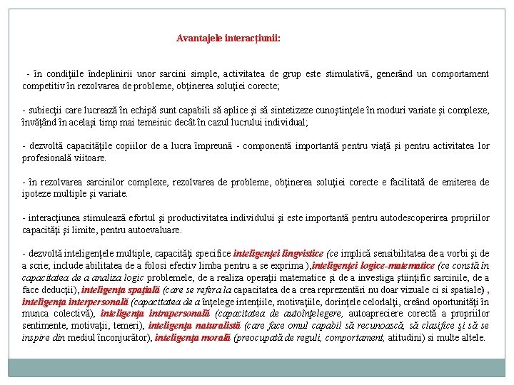 Avantajele interacţiunii: - în condiţiile îndeplinirii unor sarcini simple, activitatea de grup este stimulativă,