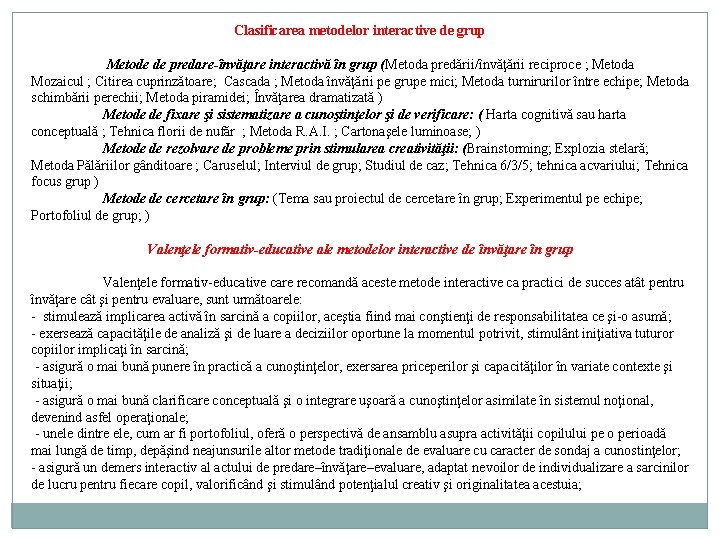 Clasificarea metodelor interactive de grup Metode de predare-învăţare interactivă în grup (Metoda predării/învăţării reciproce