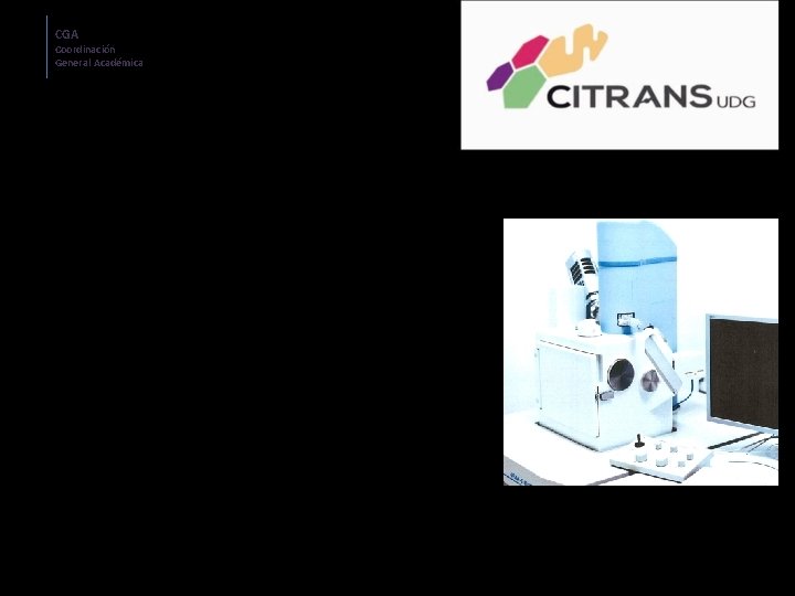 CGA Coordinación General Académica SERVICIOS SOLICITADOS • Obtención de micrografías electrónicas en el microscopio