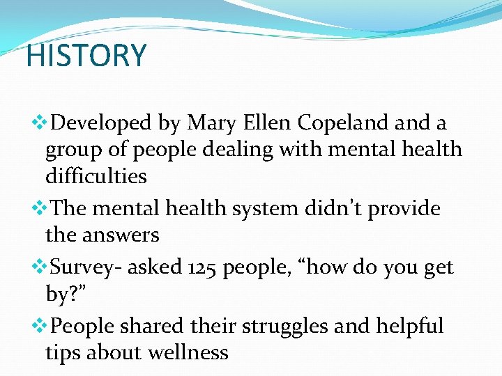 HISTORY v. Developed by Mary Ellen Copeland a group of people dealing with mental HISTORY v. Developed by Mary Ellen Copeland a group of people dealing with mental