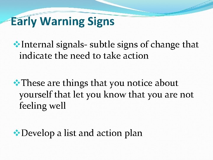 Early Warning Signs v. Internal signals- subtle signs of change that indicate the need Early Warning Signs v. Internal signals- subtle signs of change that indicate the need