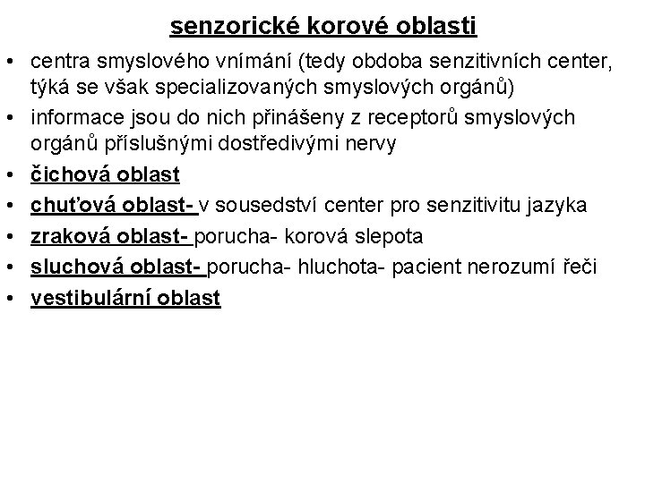 senzorické korové oblasti • centra smyslového vnímání (tedy obdoba senzitivních center, týká se však