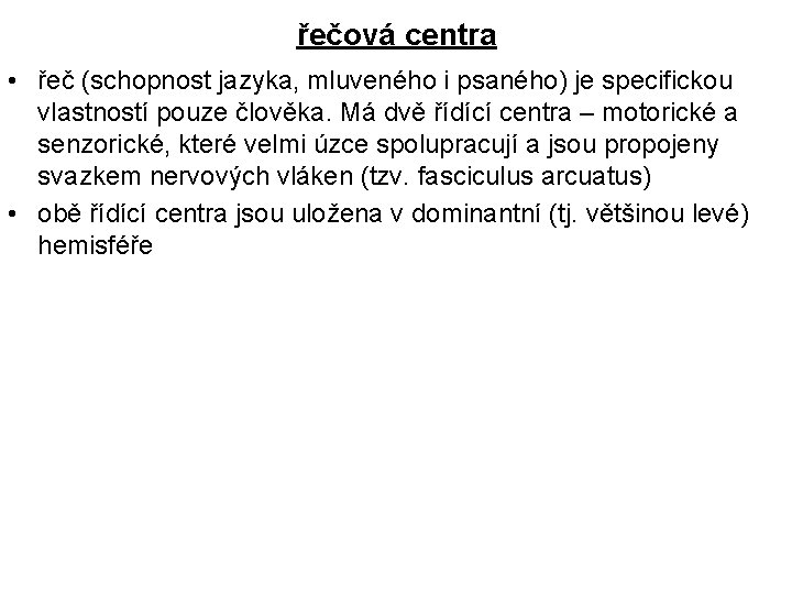 řečová centra • řeč (schopnost jazyka, mluveného i psaného) je specifickou vlastností pouze člověka.