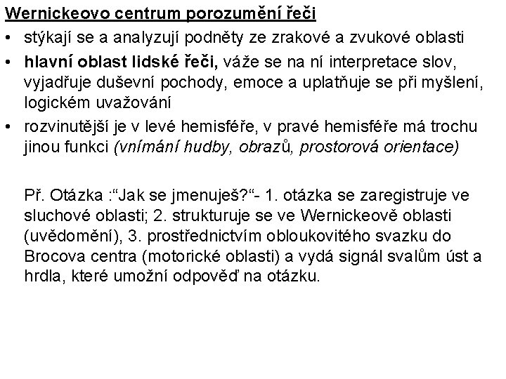 Wernickeovo centrum porozumění řeči • stýkají se a analyzují podněty ze zrakové a zvukové