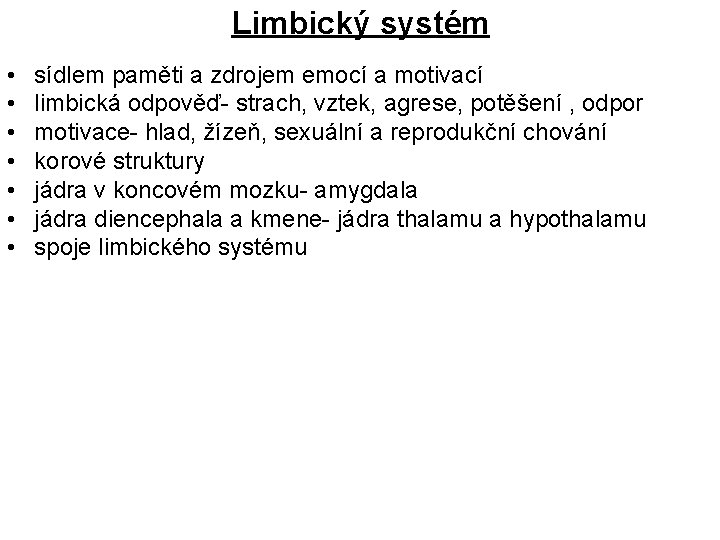 Limbický systém • • sídlem paměti a zdrojem emocí a motivací limbická odpověď- strach,