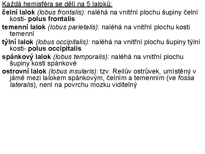 Každá hemisféra se dělí na 5 laloků: čelní lalok (lobus frontalis): naléhá na vnitřní