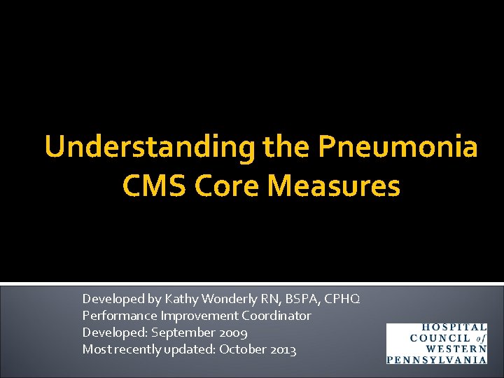 Understanding the Pneumonia CMS Core Measures Developed by Kathy Wonderly RN, BSPA, CPHQ Performance