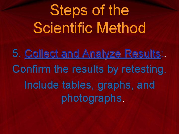 Steps of the Scientific Method 5. Collect and Analyze Results: . Results Confirm the