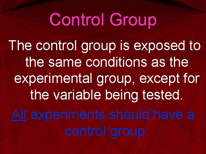 Control Group The control group is exposed to the same conditions as the experimental