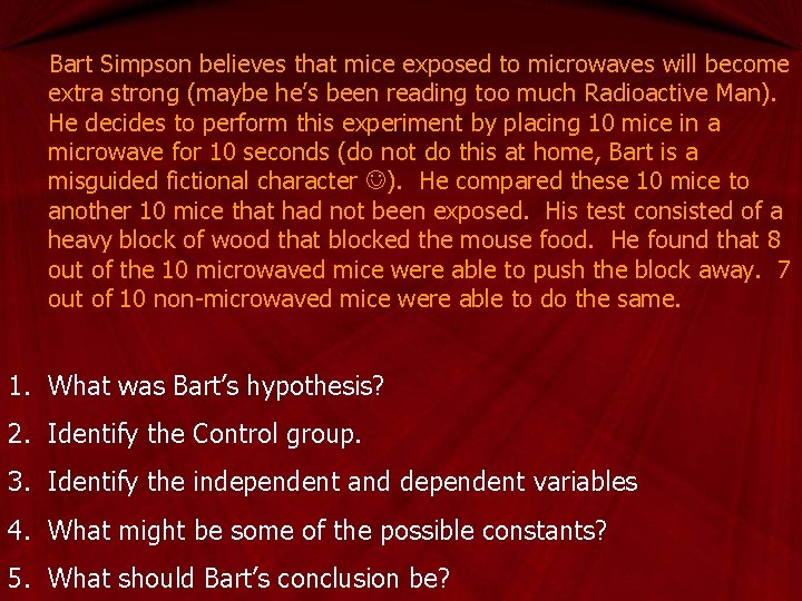 Bart Simpson believes that mice exposed to microwaves will become extra strong (maybe he’s