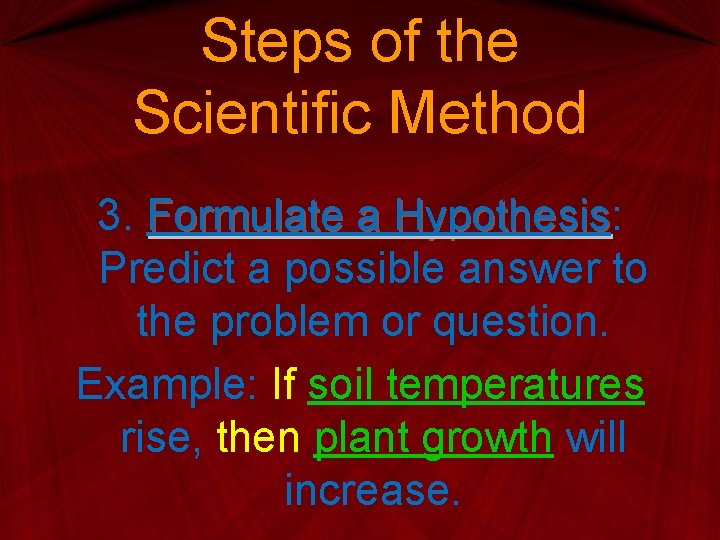 Steps of the Scientific Method 3. Formulate a Hypothesis: Hypothesis Predict a possible answer