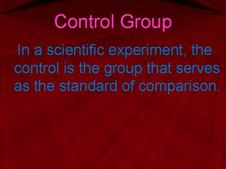 Control Group In a scientific experiment, the control is the group that serves as