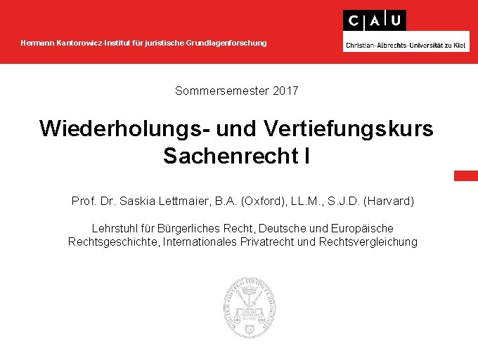 Hermann Kantorowicz-Institut für juristische Grundlagenforschung Sommersemester 2017 Wiederholungs- und Vertiefungskurs Sachenrecht I Prof. Dr.