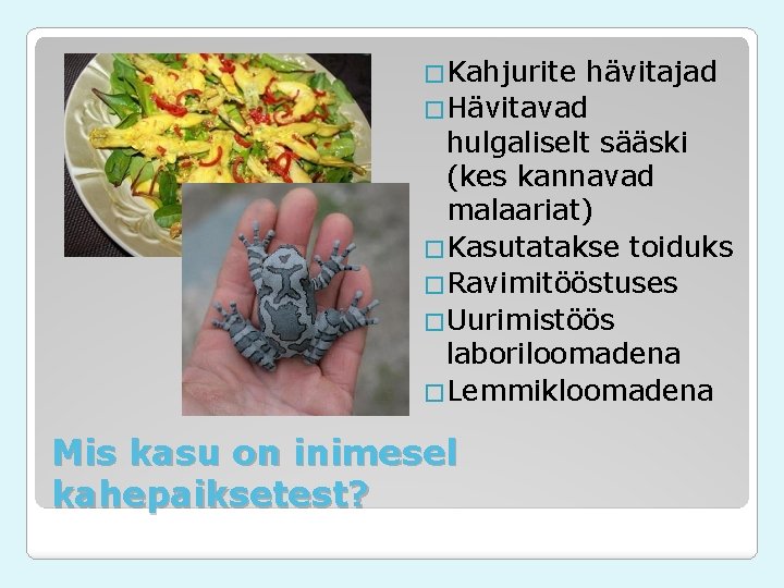 �Kahjurite hävitajad �Hävitavad hulgaliselt sääski (kes kannavad malaariat) �Kasutatakse toiduks �Ravimitööstuses �Uurimistöös laboriloomadena �Lemmikloomadena �Kahjurite hävitajad �Hävitavad hulgaliselt sääski (kes kannavad malaariat) �Kasutatakse toiduks �Ravimitööstuses �Uurimistöös laboriloomadena �Lemmikloomadena