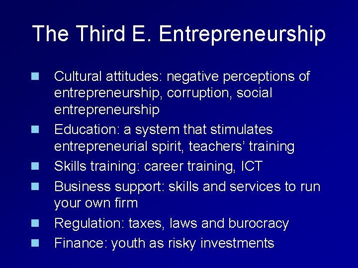 The Third E. Entrepreneurship n n n Cultural attitudes: negative perceptions of entrepreneurship, corruption,
