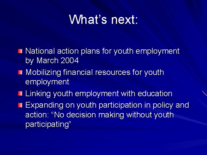 What’s next: National action plans for youth employment by March 2004 Mobilizing financial resources
