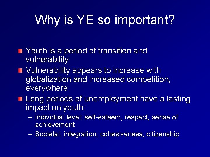 Why is YE so important? Youth is a period of transition and vulnerability Vulnerability