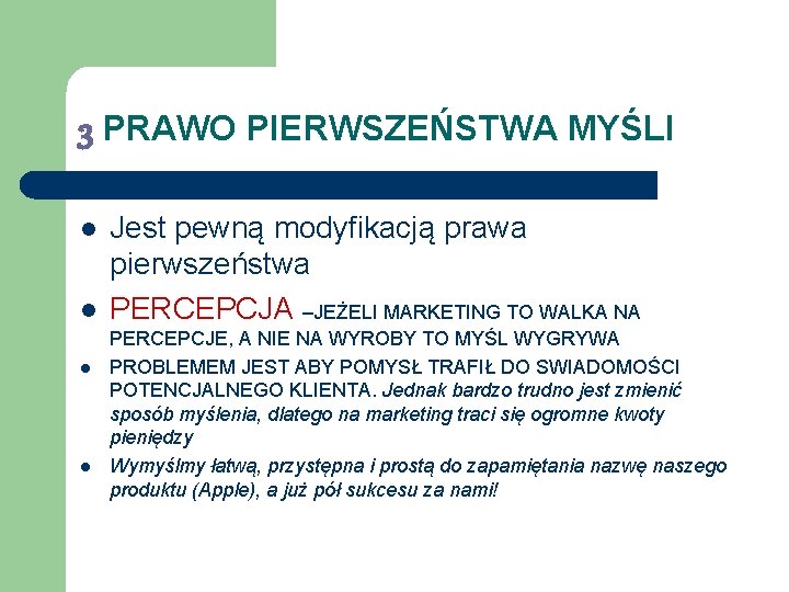 3 PRAWO PIERWSZEŃSTWA MYŚLI l l Jest pewną modyfikacją prawa pierwszeństwa PERCEPCJA –JEŻELI MARKETING